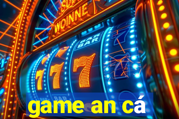 game an cá