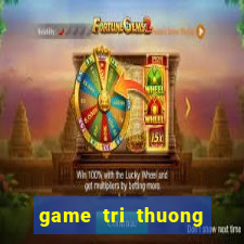 game tri thuong cho be