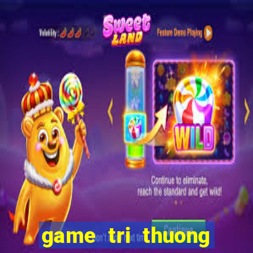 game tri thuong cho be