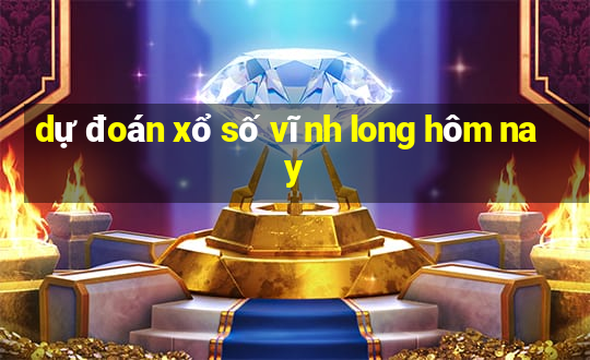 dự đoán xổ số vĩnh long hôm nay