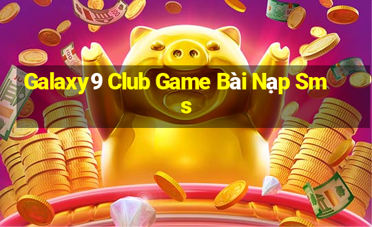 Galaxy9 Club Game Bài Nạp Sms