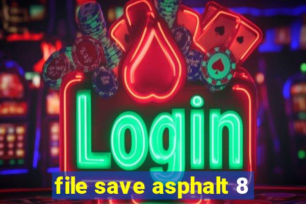 file save asphalt 8