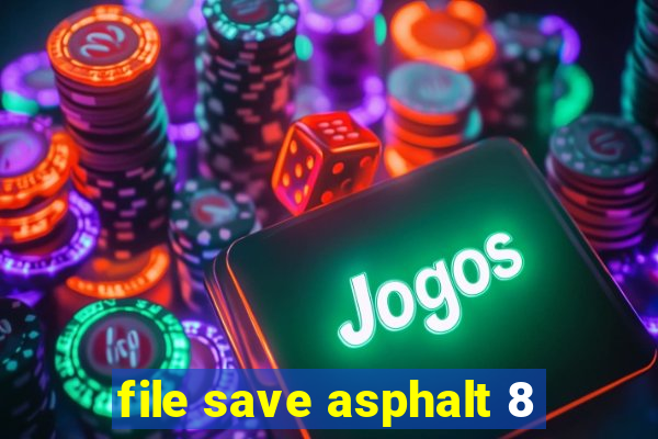 file save asphalt 8