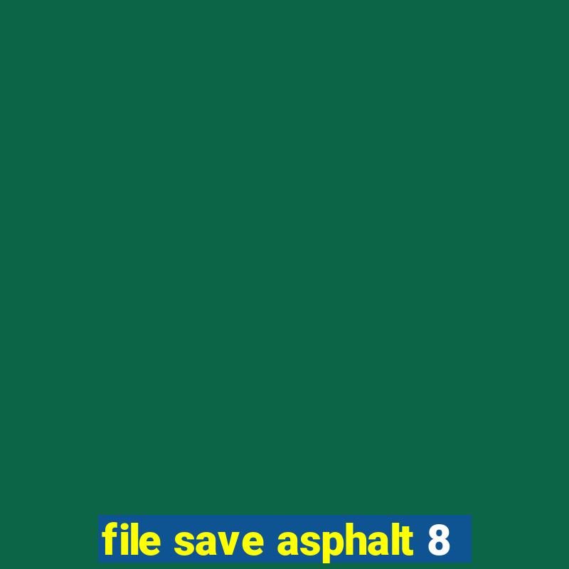 file save asphalt 8