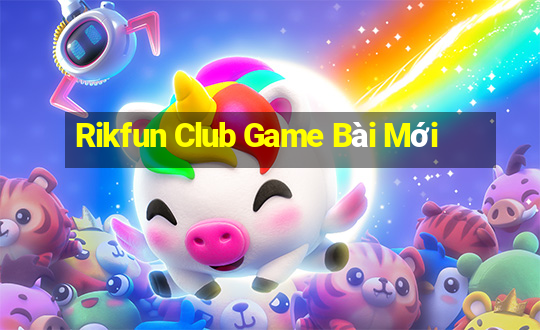 Rikfun Club Game Bài Mới