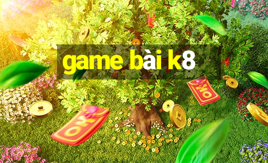 game bài k8