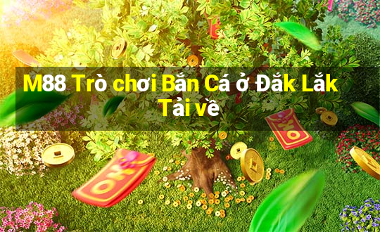 M88 Trò chơi Bắn Cá ở Đắk Lắk Tải về