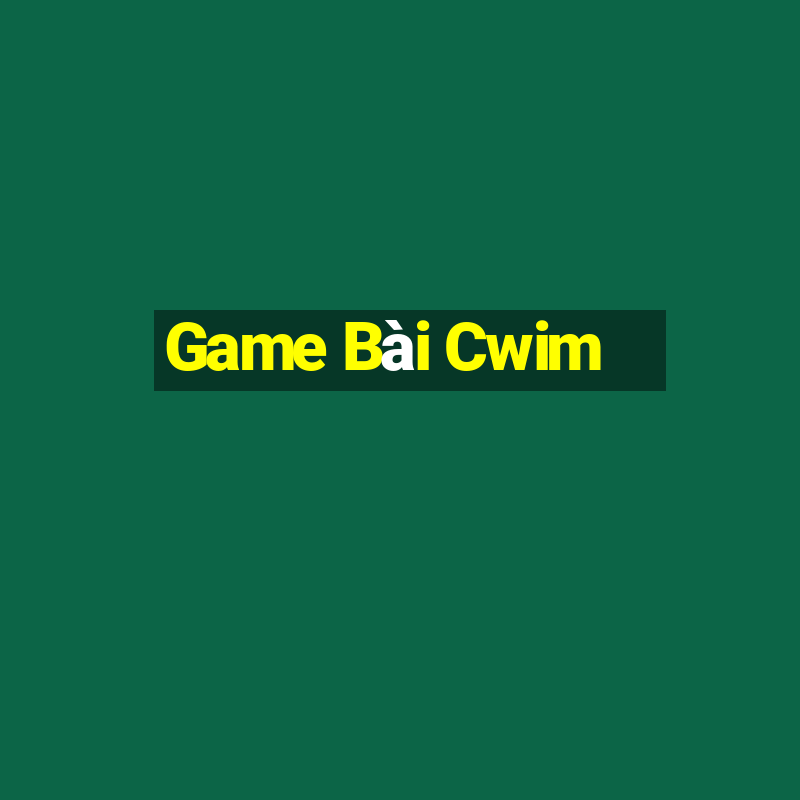 Game Bài Cwim