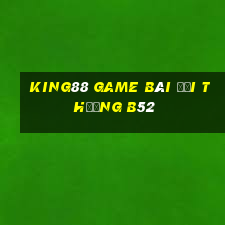 King88 Game Bài Đổi Thưởng B52