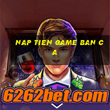 nap tien game ban ca