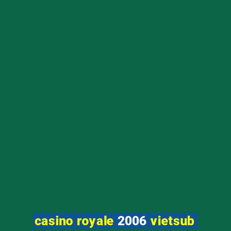 casino royale 2006 vietsub