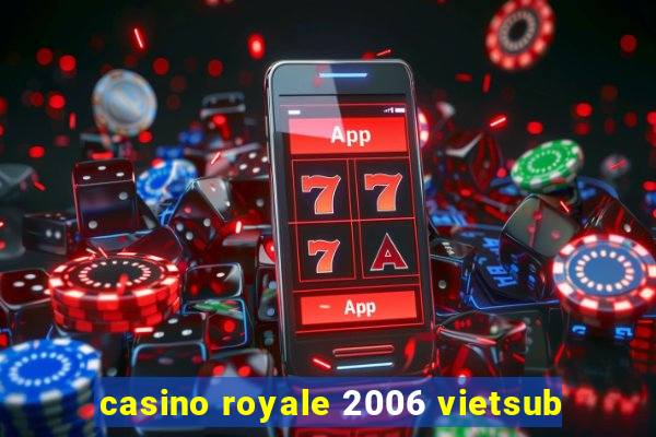 casino royale 2006 vietsub