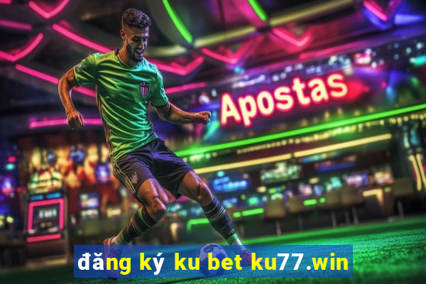 đăng ký ku bet ku77.win