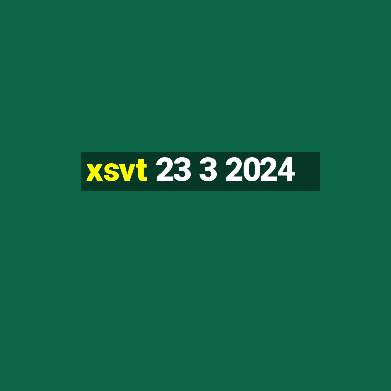 xsvt 23 3 2024