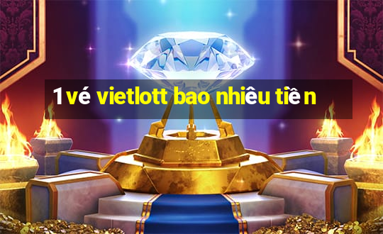 1 vé vietlott bao nhiêu tiền