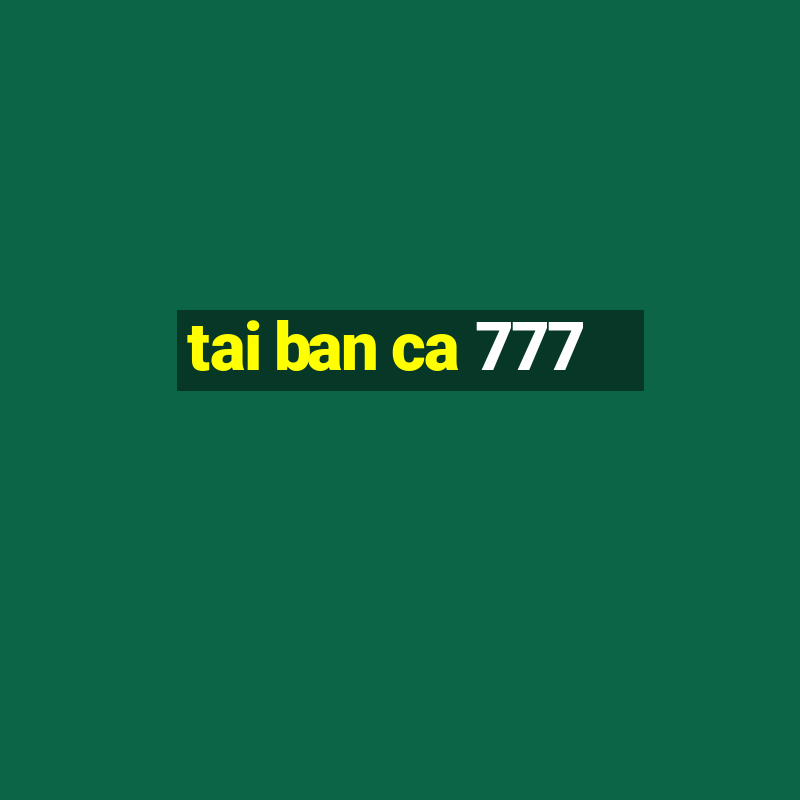 tai ban ca 777