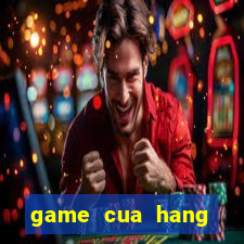 game cua hang trang suc