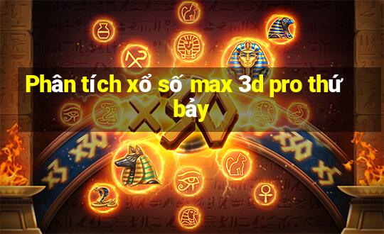 Phân tích xổ số max 3d pro thứ bảy