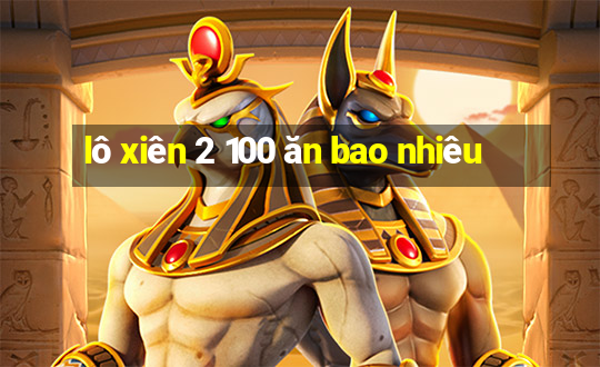 lô xiên 2 100 ăn bao nhiêu