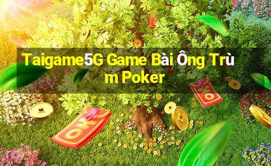 Taigame5G Game Bài Ông Trùm Poker