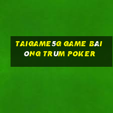 Taigame5G Game Bài Ông Trùm Poker