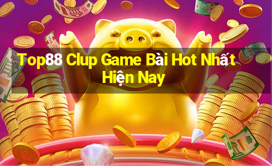 Top88 Clup Game Bài Hot Nhất Hiện Nay