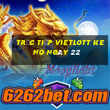 Trực tiếp vietlott KENO ngày 22