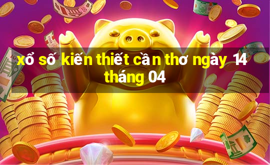 xổ số kiến thiết cần thơ ngày 14 tháng 04