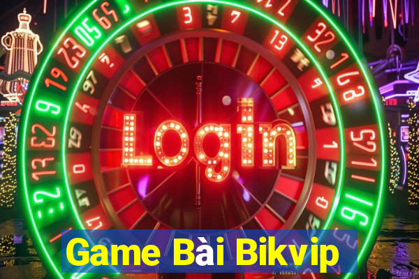 Game Bài Bikvip