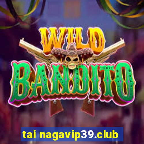 tai nagavip39.club