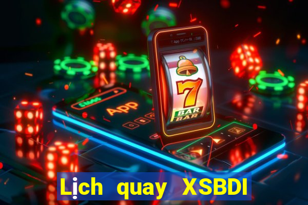 Lịch quay XSBDI Thứ 2