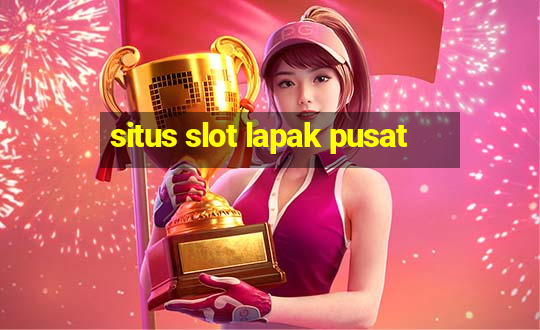 situs slot lapak pusat