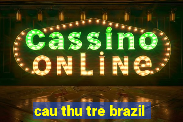 cau thu tre brazil