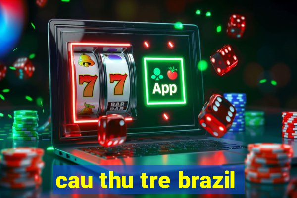 cau thu tre brazil