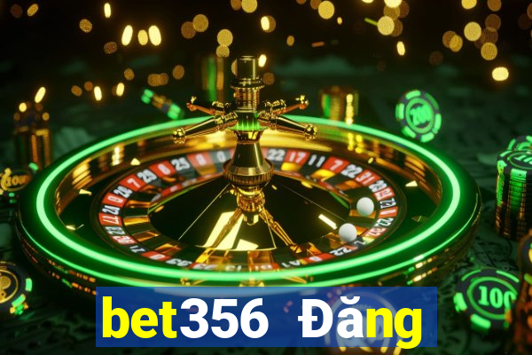 bet356 Đăng nhập trực tuyến