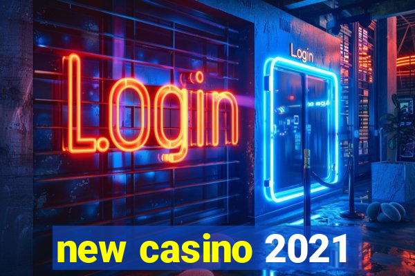 new casino 2021