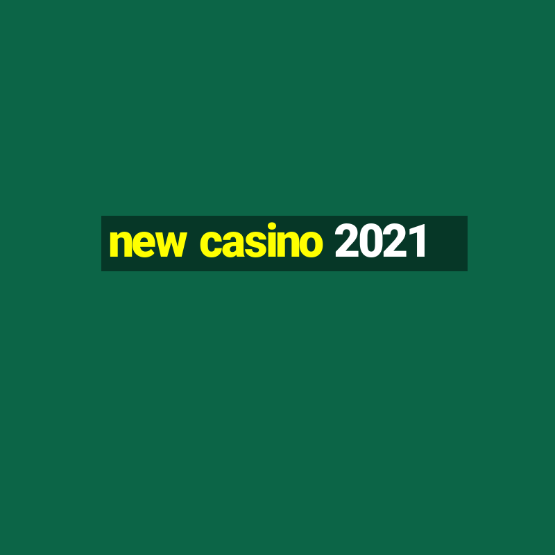 new casino 2021