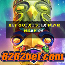 kết quả Xổ Số Đà Nẵng ngày 25