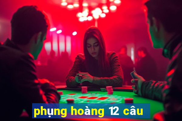 phụng hoàng 12 câu