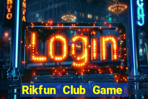 Rikfun Club Game Bài Hay Nhất Hiện Nay