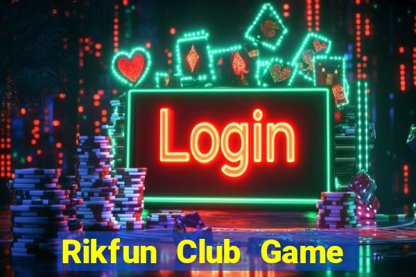 Rikfun Club Game Bài Hay Nhất Hiện Nay