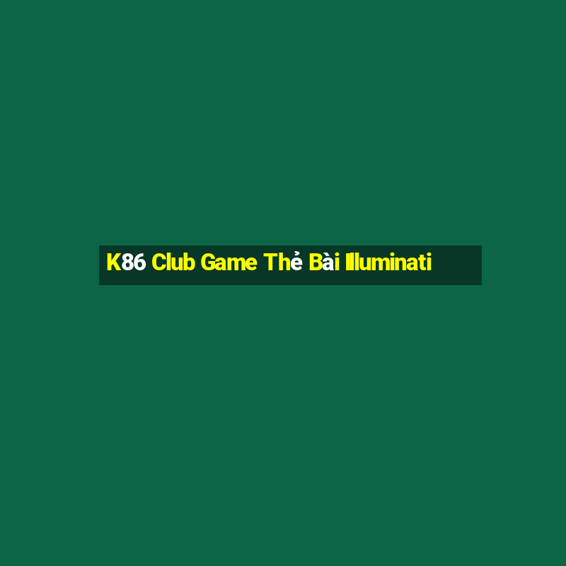 K86 Club Game Thẻ Bài Illuminati