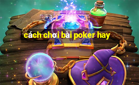 cách chơi bài poker hay