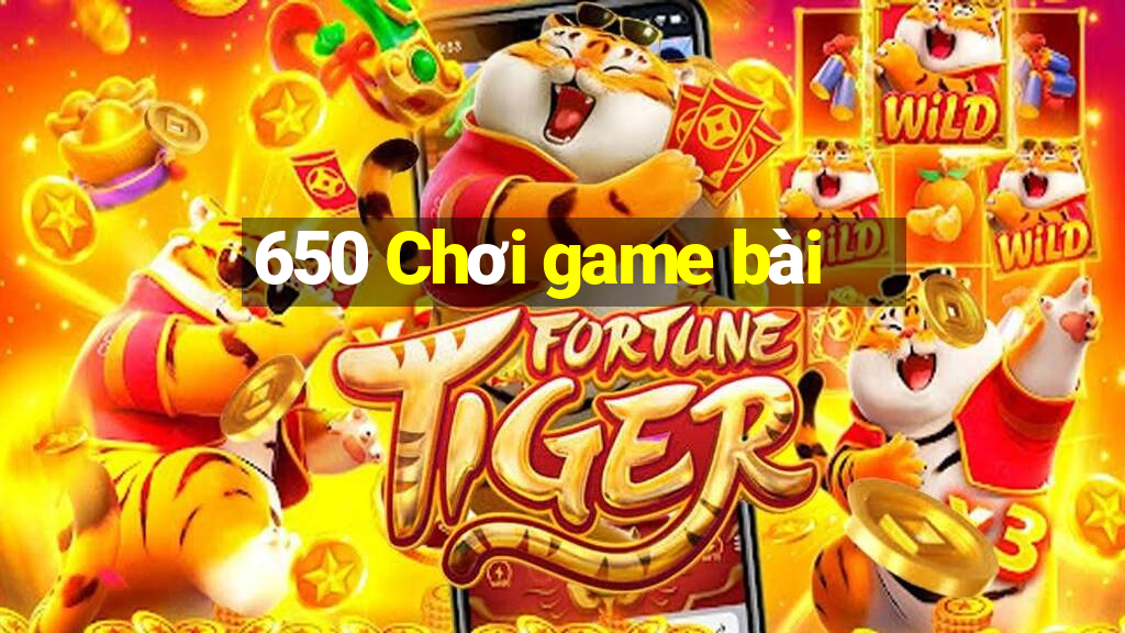 650 Chơi game bài