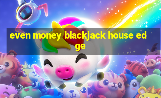 even money blackjack house edge