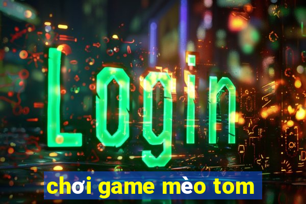 chơi game mèo tom