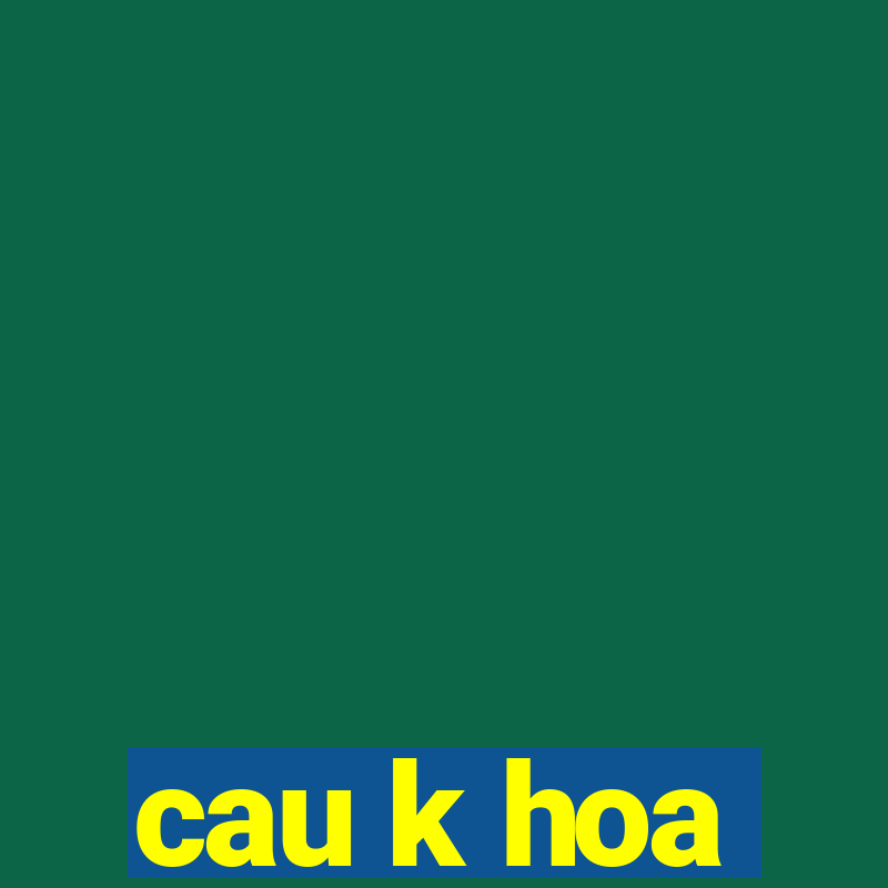 cau k hoa