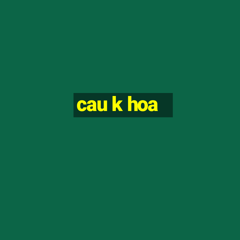 cau k hoa