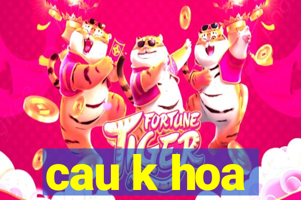 cau k hoa