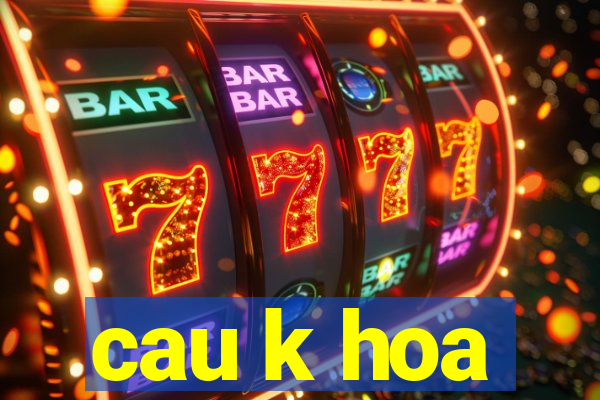 cau k hoa